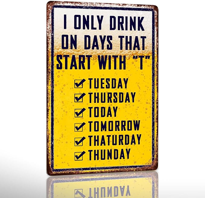 Bar Signs For Home Bar Metal Tin Sign Funny Man Cave Decor Beer Signs Garage Bar Accessories For Men Mancave Wall Decorations Outdoor I Only Drink On Days That Start With T Sign 8x12 Inches