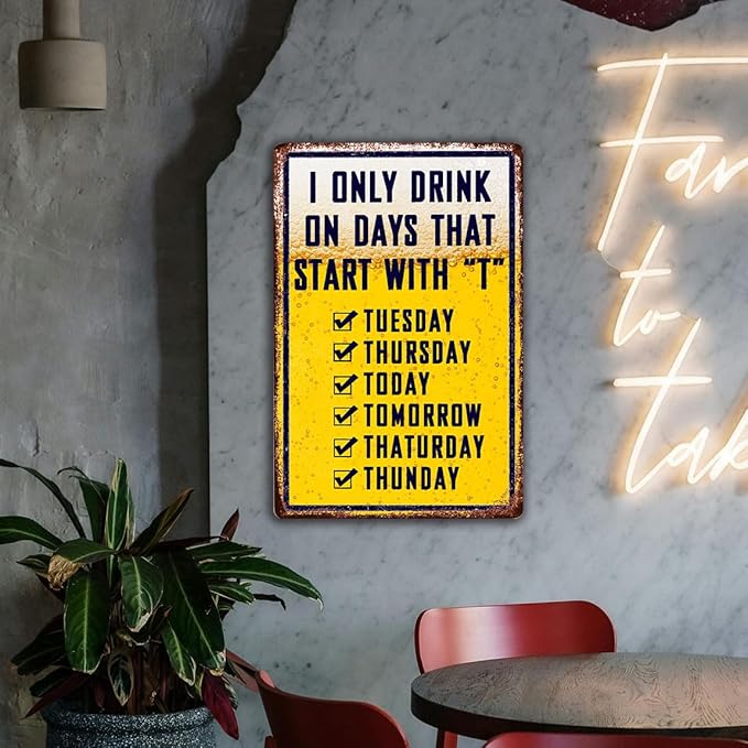 Bar Signs For Home Bar Metal Tin Sign Funny Man Cave Decor Beer Signs Garage Bar Accessories For Men Mancave Wall Decorations Outdoor I Only Drink On Days That Start With T Sign 8x12 Inches